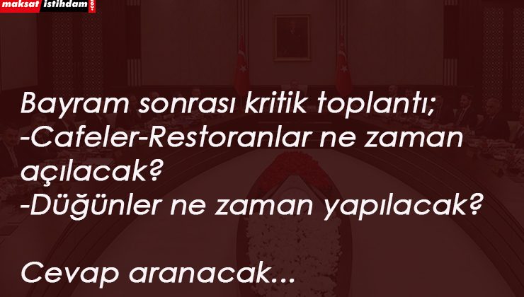 Bayram sonrası kritik gün: Pek çok normalleşme adımı tarihi açıklanacak