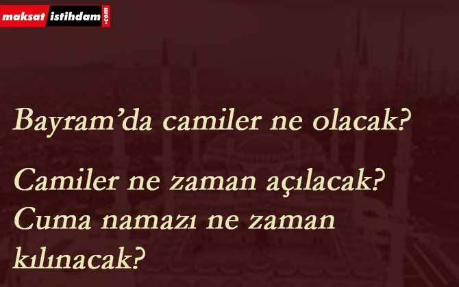 Camiler ne zaman açılacak? Cuma namazı ne zaman serbest olacak?