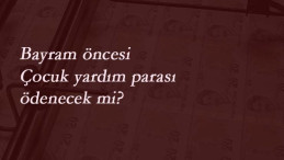Bayram öncesi çocuk yardım parası yatar mı? Çocuk yardımı nasıl sorgulanır?