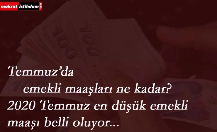 Temmuz ayında emekli zammı ne kadar olacak? 2020 Temmuz emekli maaşları merak konusu