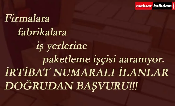 Fabrika- işyeri- üretimhanelere Paketleme İşçisi aranıyor