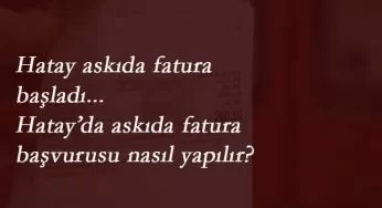 Hatay'da askıda fatura uygulaması başladı | Hatay'da askıya fatura nasıl konur?