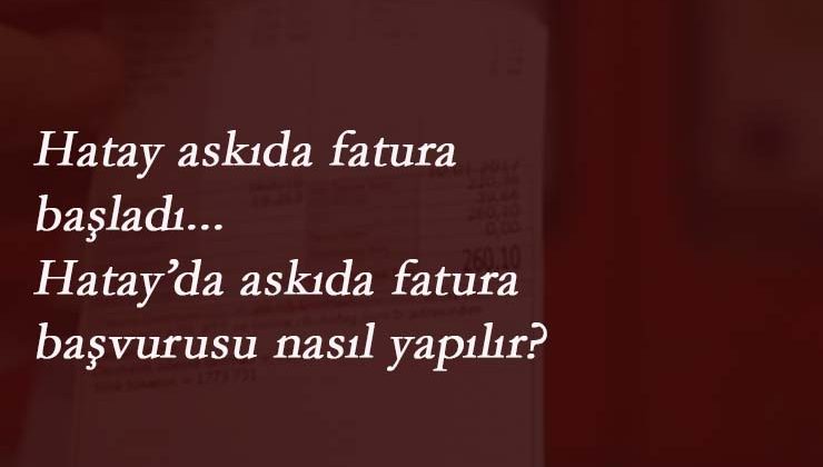 Hatay'da askıda fatura uygulaması başladı | Hatay'da askıya fatura nasıl konur?