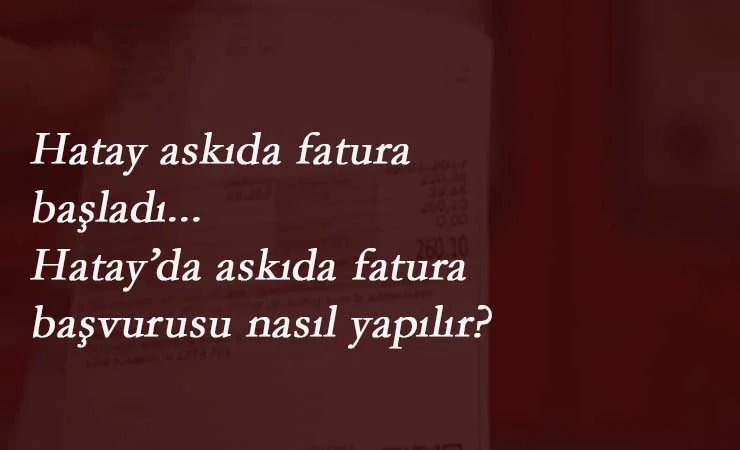 Hatay'da askıda fatura uygulaması başladı | Hatay'da askıya fatura nasıl konur?