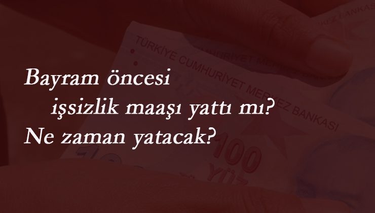 İşsizlik maaşı yattı mı? Haziran işsizlik maaşı bayramdan önce ödenecek mi?