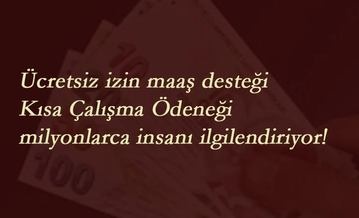 Kısa Çalışma Ödeneği ve Ücretsiz İzin destek parası nasıl sorgulanır? Nereye yatacak?