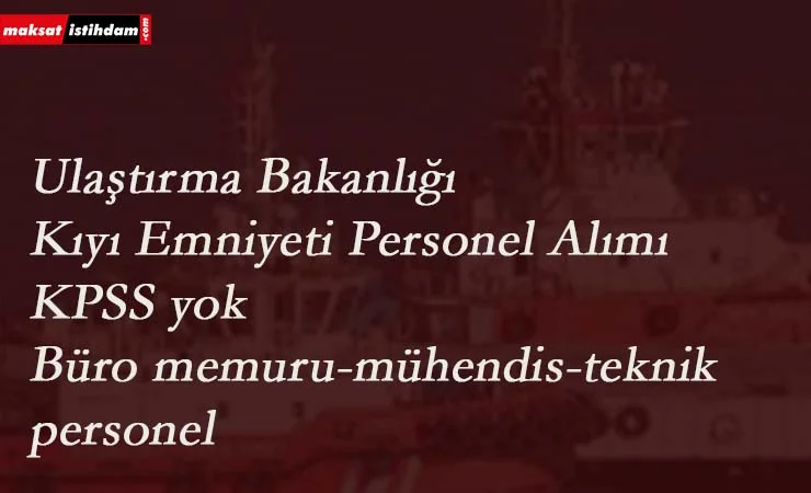 Ulaştırma Bakanlığı personel alımı: KPSS şartsız yüzlerce kamu personeli aranıyor