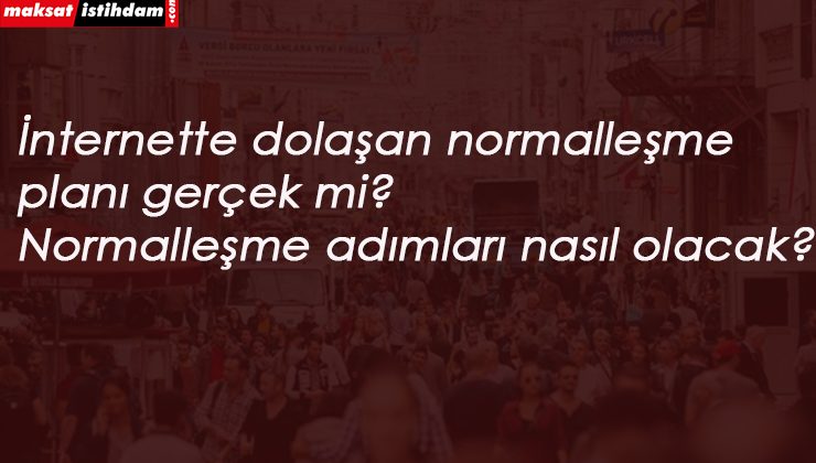 İnternette dolaşan normalleşme planı olay oldu: Gerçekliği var mı?