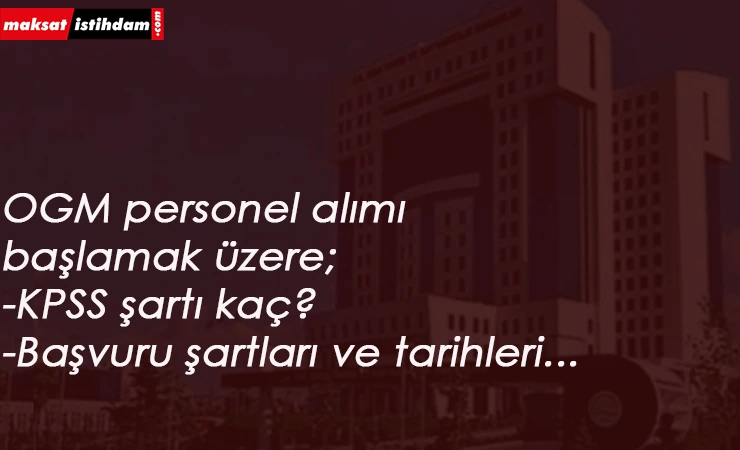 Orman Genel Müdürlüğü (OGM) bünyesine sözleşmeli personel alımı başlıyor