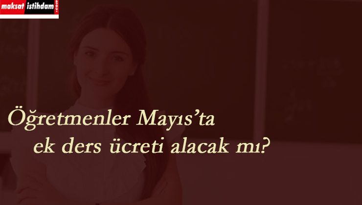 2020 Mayıs Öğretmenlere ek ders ödemesi olacak mı? Ne kadar yatacak?