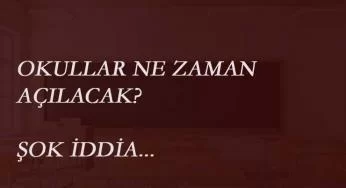 Okulların açılma tarihi için şok iddia!