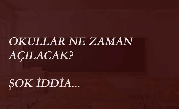Okulların açılma tarihi için şok iddia!
