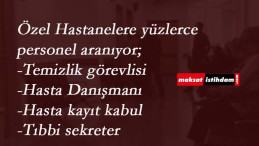 Özel hastanelere personel alımı başladı: Temizlik-Tıbbi sekreter-Hasta Danışmanı- Hasta Kayıt Kabul