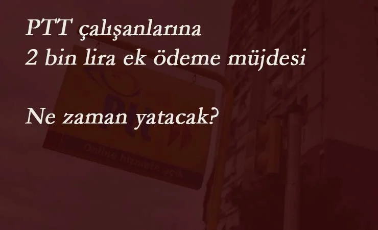 PTT'den personele ek ödeme müjdesi!