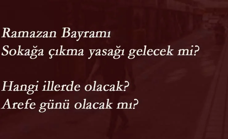 Ramazan Bayramı'nda sokağa çıkma yasağı olacak mı? Hangi illerde olacak?