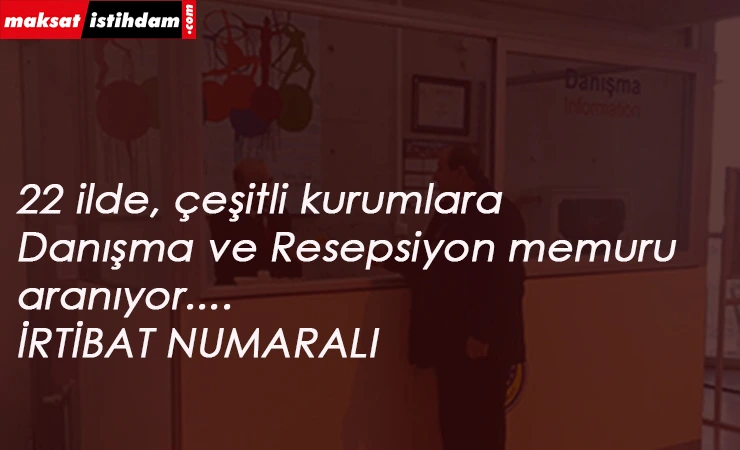 Danışma Memuru ve Resepsiyon Görevlisi alımları başladı