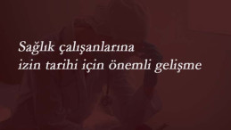 Sağlık çalışanları ne zaman izin yapabilecek? Sağlık çalışanlarına izin tarihi belli oldu