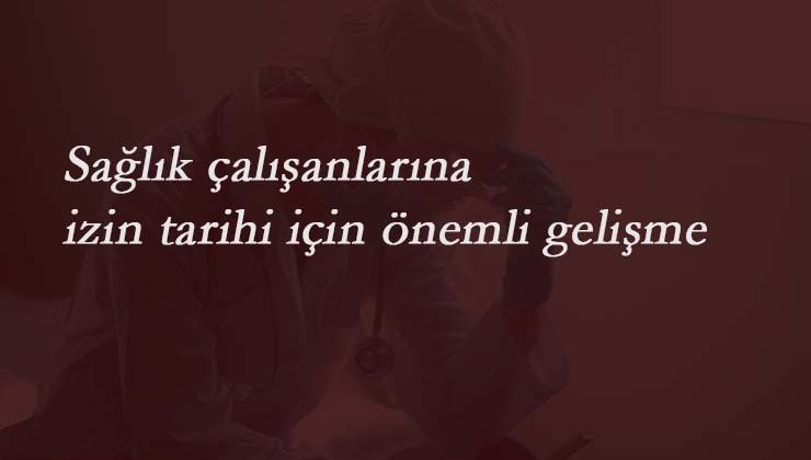 Sağlık çalışanları ne zaman izin yapabilecek? Sağlık çalışanlarına izin tarihi belli oldu