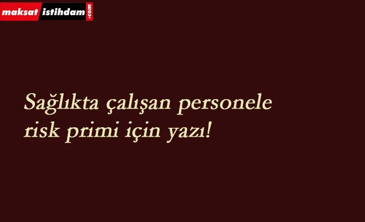 Sağlık çalışanlarına risk primi ödenebilir