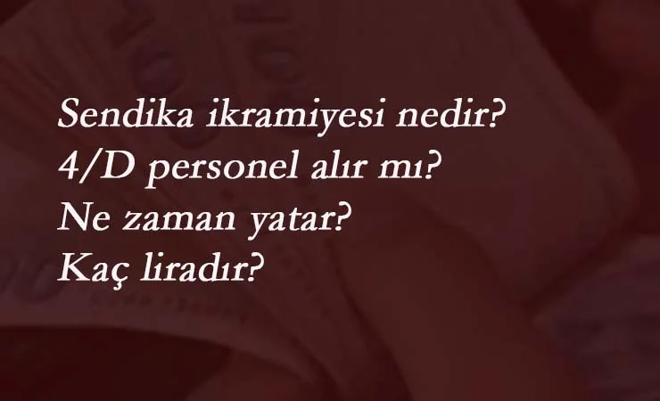 Sendika ikramiyesi nedir? Taşeron ve 4/D personele verilir mi?