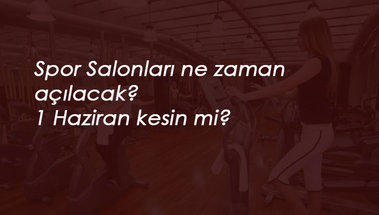 Spor Salonları 1 Haziran'da açılacak mı? Resmi açıklama geldi mi?