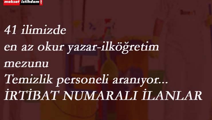 Özel kurumlara temizlik personeli aranıyor: 41 ilimizde binlerce alım