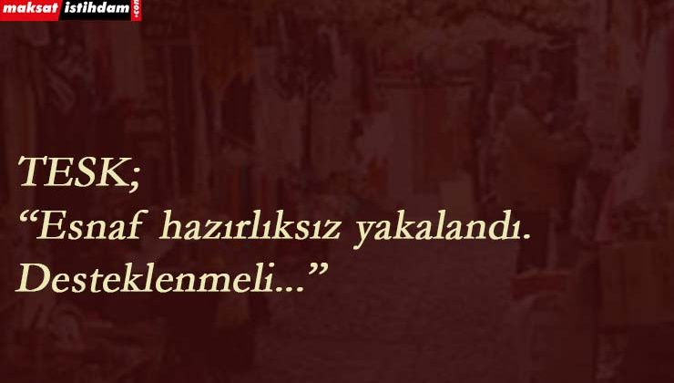 TESK'ten dükkanı kapanan esnafa ödeme talebi