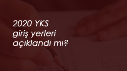 2020 YKS giriş yerleri açıklandı mı? YKS giriş yerleri ne zaman açıklanacak?