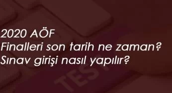 2020 AÖF Finalleri ne zaman bitecek? AÖF Final Sınavları giriş nasıl yapılır?