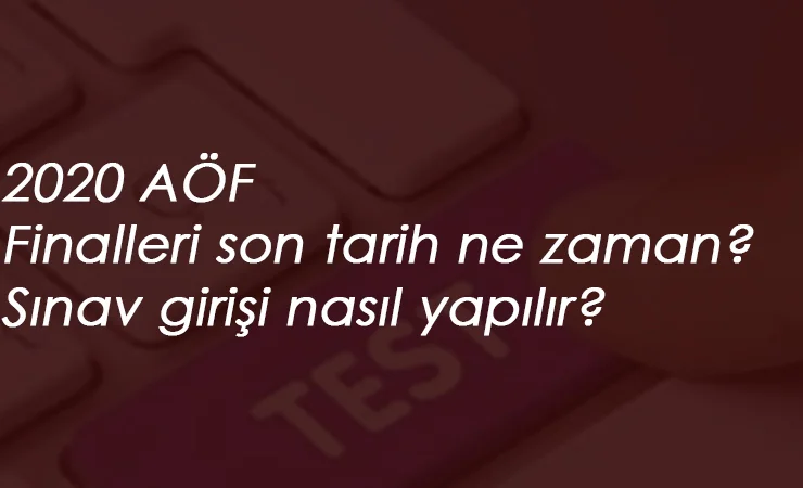 2020 AÖF Finalleri ne zaman bitecek? AÖF Final Sınavları giriş nasıl yapılır?