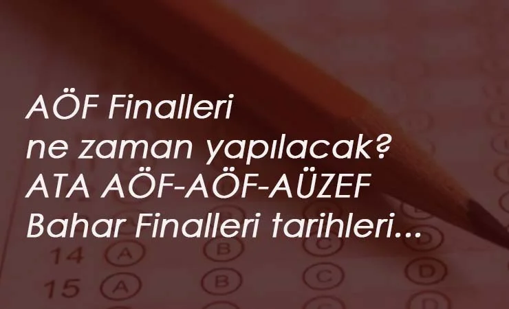 2020 AÖF finalleri ne zaman yapılacak? Açıköğretim final tarihleri
