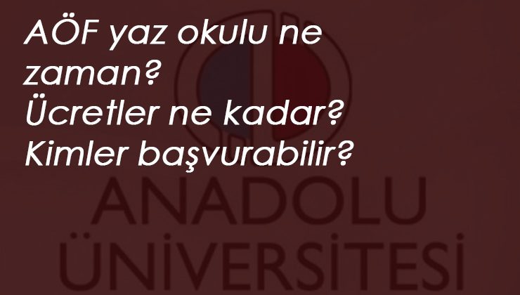 2020 AÖF yaz okulu başvuruları ne zaman? AÖF yaz okulu tarihleri