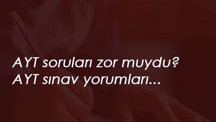 2020 YKS AYT soruları nasıldı? AYT zor muydu? Adaylar yorumluyor