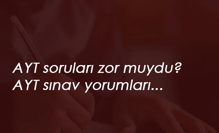 2020 YKS AYT soruları nasıldı? AYT zor muydu? Adaylar yorumluyor