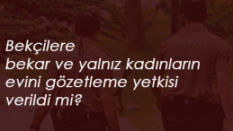 'Bekçiler bekar kadınların evini gözetleyebilir' iddialarına yanıt