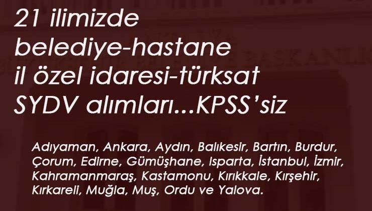 İŞKUR 17 Haziran Belediye İlanları: 21 ilde Hastane-Belediye-SYDV- İl Özel İdaresi- TÜRKSAT alımları