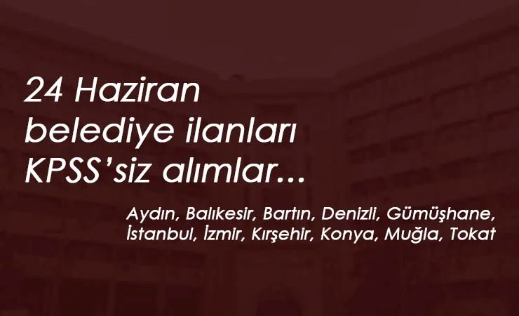 Belediye ilanları 24 Haziran: 11 ilde alım var