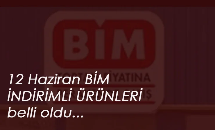BİM 12 Haziran kataloğu yayınlandı: Yeni indirimler geliyor