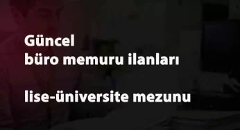 30'dan fazla İlimizde büro memuru aranıyor: lise-üniversite mezunu