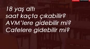 20 yaş altı gençler saat kaçta sokağa çıkabilir? 20 yaş dahil mi?