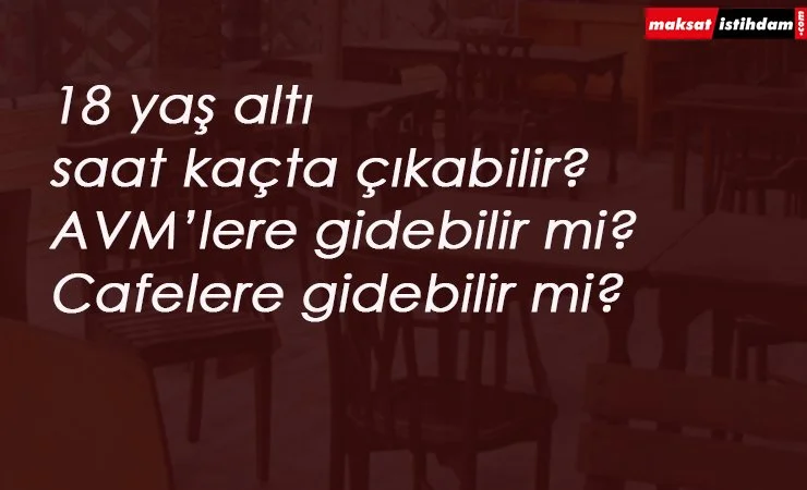 20 yaş altı gençler saat kaçta sokağa çıkabilir? 20 yaş dahil mi?