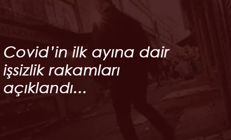 Salgın döneminin ilk işsizlik oranları geldi