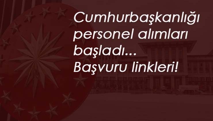 Cumhurbaşkanlığı personel alımı başladı: Nasıl başvurulur?
