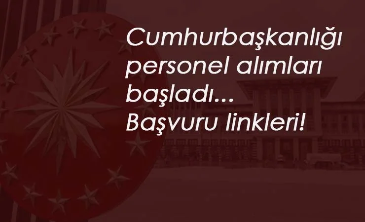 Cumhurbaşkanlığı personel alımı başladı: Nasıl başvurulur?