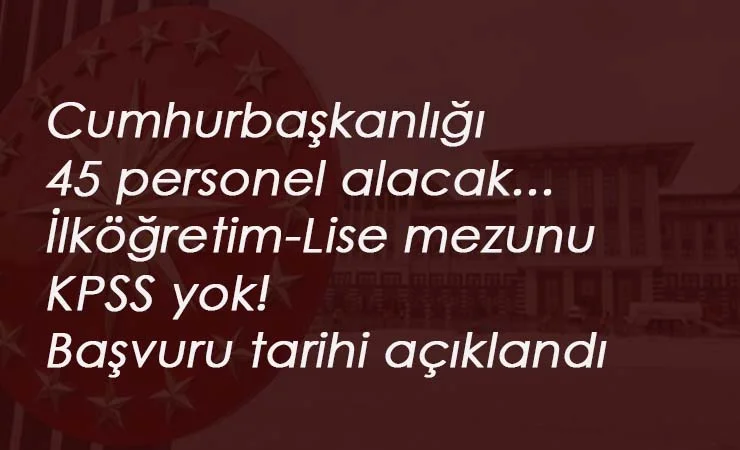 Cumhurbaşkanlığı KPSS'siz personel alımı: Başvuru tarihi ve şartları ile kadrolar belli oldu!