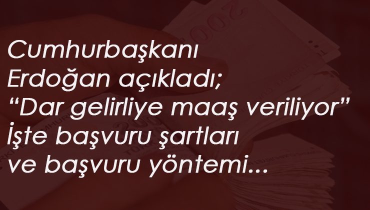 Cumhurbaşkanı Erdoğan açıkladı: Dar gelirliye maaş veriliyor! Nasıl başvuru yapılır?