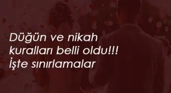 İçişleri Bakanlığı yayınladı: Düğünlerde kaç kişi olacak? Düğün salonu kuralları belli oldu