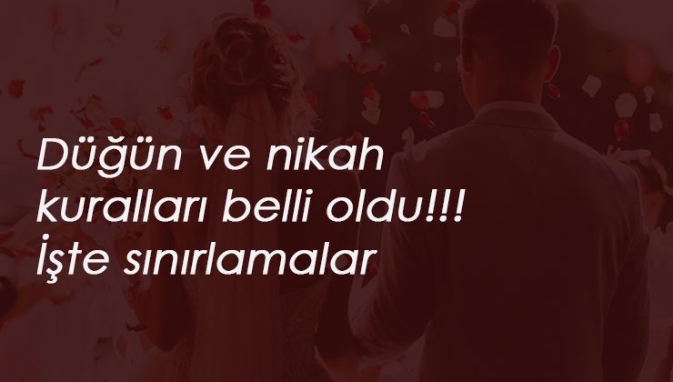 İçişleri Bakanlığı yayınladı: Düğünlerde kaç kişi olacak? Düğün salonu kuralları belli oldu