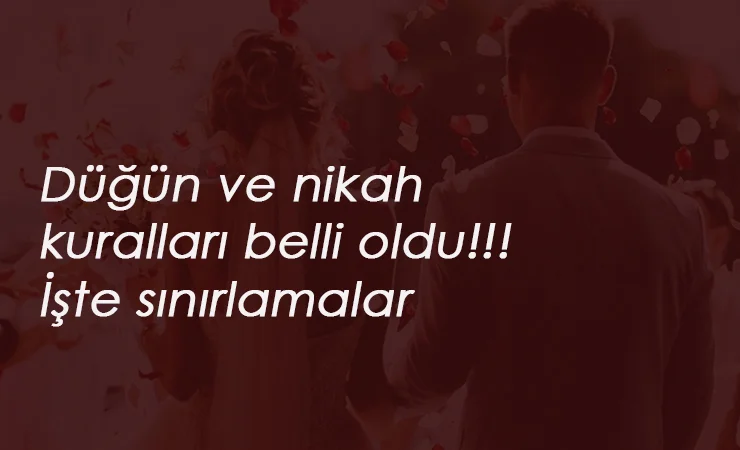 İçişleri Bakanlığı yayınladı: Düğünlerde kaç kişi olacak? Düğün salonu kuralları belli oldu
