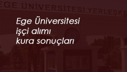 Ege Üniversitesi kura sonuçları duyuruldu